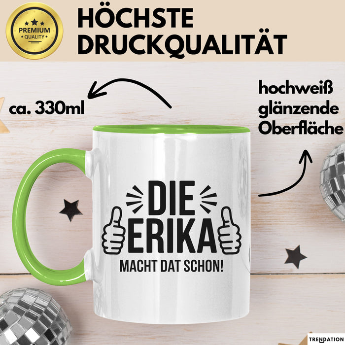 Erika Tasse Geschenk Die Erika Macht Dat Schon Geschenkidee Becher mit Name Grün Trendation