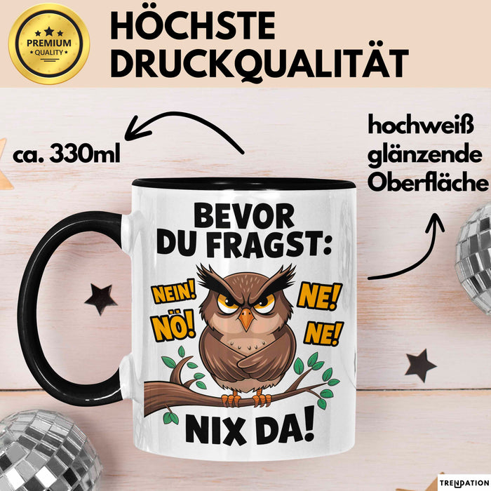 Sarkastische Eule Tierliebhaber Tasse Geschenk Lustige Geschenkidee Spruch Bevor Du Fragst Nein Eule Schwarz Trendation