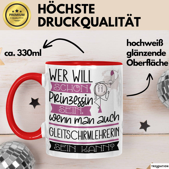 Gleitschirmlehrerin Tasse Geschenk Spruch Wer Will Schon Prinzessin Sein Wenn Man Auch Gleitschirmlehrerin Sein Kann Rot Trendation