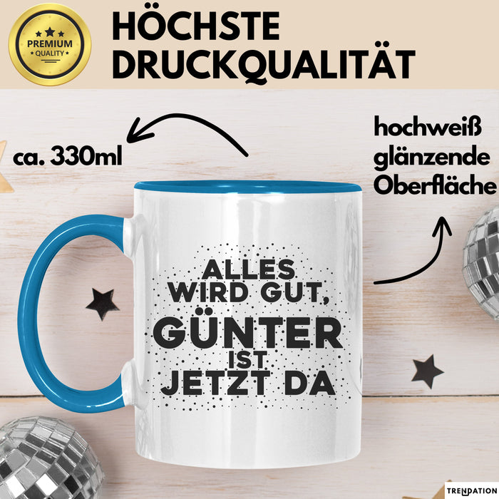 Guenter Tasse Alles Wird Gut, Guenter Ist Jetzt Da Geschenk
