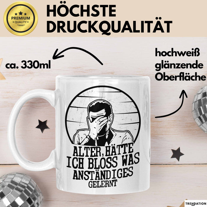 Alter Hätte Ich Bloß Was Anständiges Gelernt Tasse Geschenk Lustiger Spruch Bürotasse Geschenkidee Sprüche Männer Kaffee-Becher Weiß Trendation
