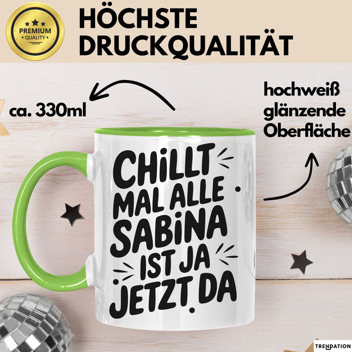 Sabina Tasse Geschenk Chillt Mal Alle Sabina Ist Ja Jetzt Da Geschenkidee Becher mit Name Grün Trendation