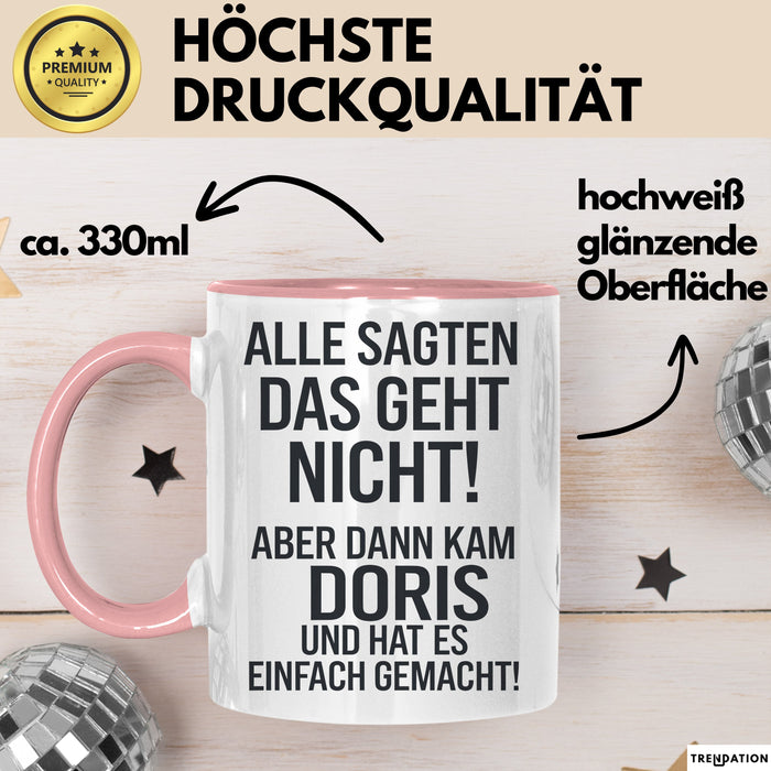 Doris Tasse Geschenk Alle Sagten Das Geht Nicht Aber Dann Kam Doris Und Hat Es Einfach Gemacht Geschenkidee Becher mit Name Rosa Trendation