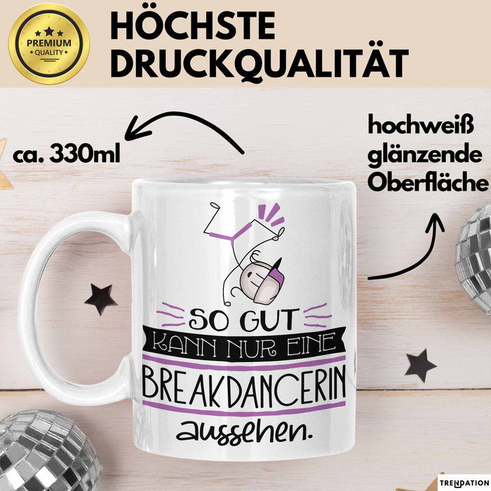 Breakdancerin Geschenk Tasse So Gut Kann Nur Eine Breakdancerin Aussehen Geschenkidee Geburtstag Weihnachten Lustig Weiß Trendation
