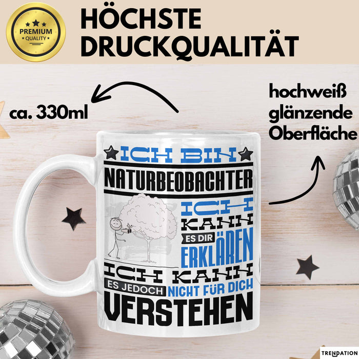 Naturbeobachter Geschenk Kaffee-Tasse Geschenkidee für Naturbeobachter Ich Bin Naturbeobachter Ich Kann Es Dir Erklären Jedoch Nicht Für Dich Verstehen Spruch Lustig Weiß Trendation