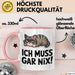 Sarkastische Katze Tier Tasse Geschenk Lustige Geschenkidee Spruch Ich Muss Gar Nix Rosa Trendation