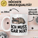 Sarkastische Katze Tier Tasse Geschenk Lustige Geschenkidee Spruch Ich Muss Gar Nix Weiß Trendation