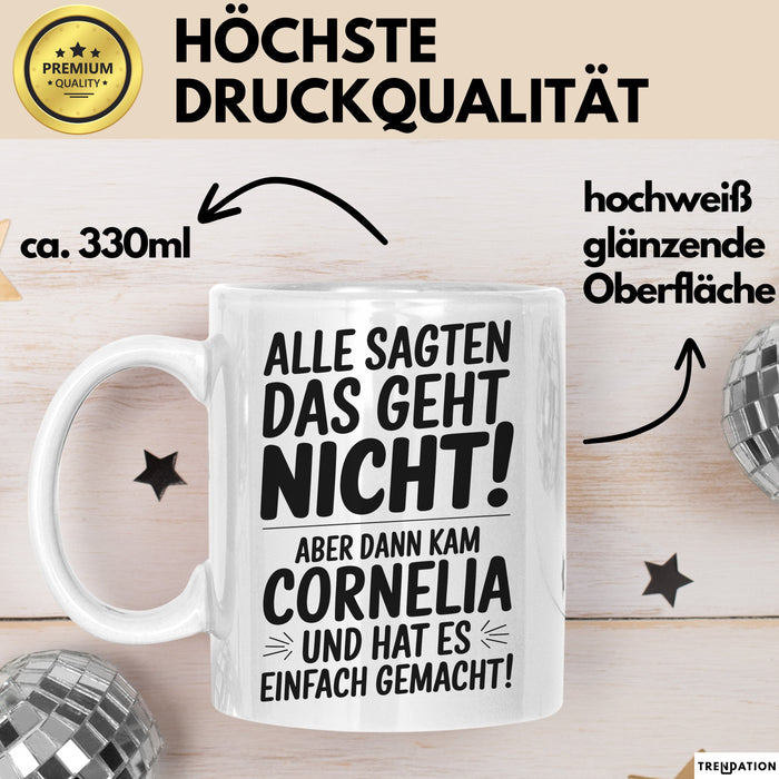 Cornelia Tasse Geschenk Alle Sagten Das Geht Nicht Aber Dann Kam Cornelia Und Hat Es Einfach Gemacht Geschenkidee Becher mit Name Weiß Trendation