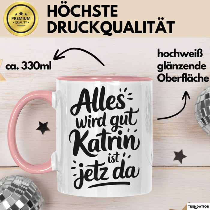 Katrin Tasse Geschenk Alles Ist Gut Katrin Ist Jetz Da Geschenkidee Becher mit Name Rosa Trendation