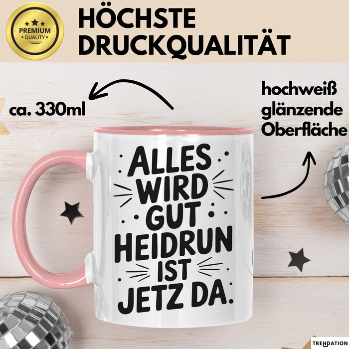 Heidrun Tasse Geschenk Alles Ist Gut Heidrun Ist Jetz Da Geschenkidee Becher mit Name Rosa Trendation