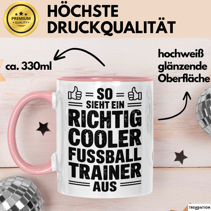 Fußballtrainer Fußballteam Tasse Geschenk Lustige Geschenkidee Spruch So Sieht Ein Richtig Cooler Fussball Trainer Aus Rosa Trendation