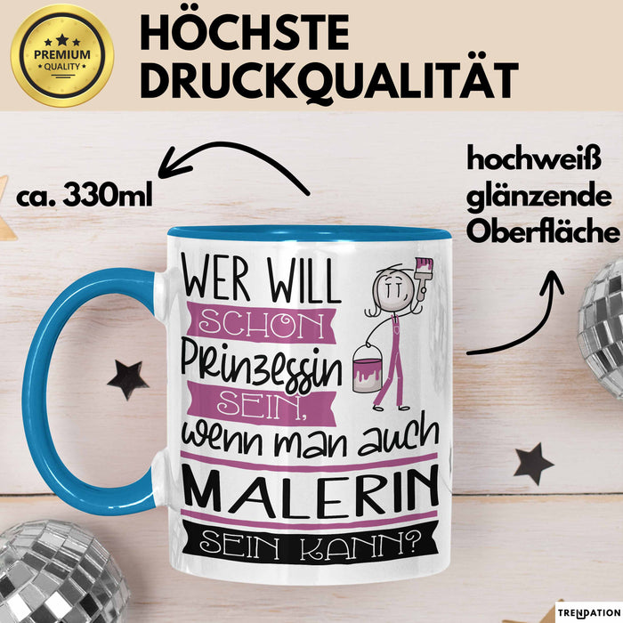 Malerin Tasse Geschenk Spruch Wer Will Schon Prinzessin Sein Wenn Man Auch Malerin Sein Kann Blau Trendation
