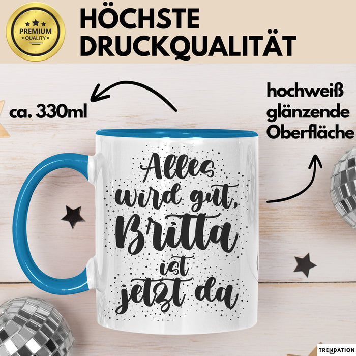 Britta Tasse Alles Wird Gut, Britta Ist Jetzt Da Geschenk