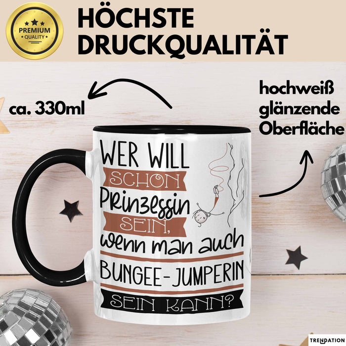 Bungee-Jumperin Tasse Geschenk Spruch Wer Will Schon Prinzessin Sein Wenn Man Auch Bungee-Jumperin Sein Kann Trendation