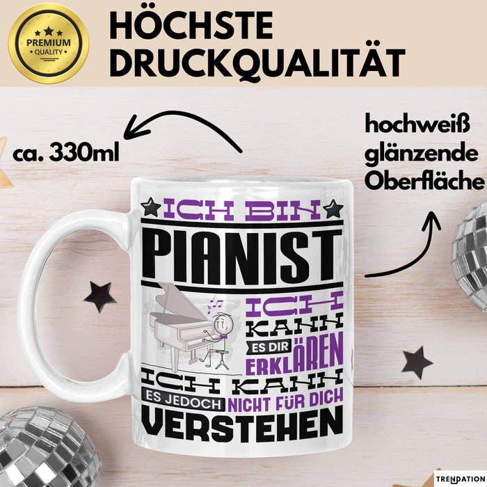 Pianist Geschenk Kaffee-Tasse Geschenkidee für Pianist Ich Bin Pianist Ich Kann Es Dir Erklären Jedoch Nicht Für Dich Verstehen Spruch Lustig Weiß Trendation