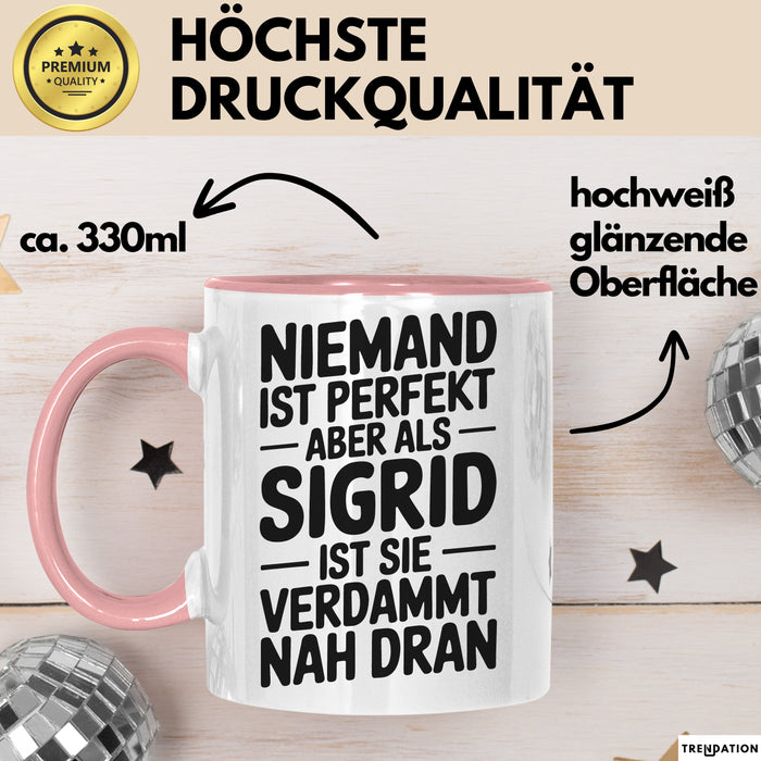 Sigrid Tasse Geschenk Niemand Ist Perfekt Sigrid Verdammt Nah Dran Geschenkidee Rosa Trendation