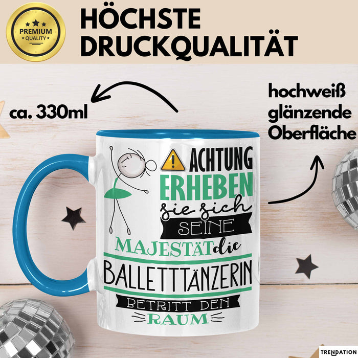 Balletttänzerin Tasse Geschenk Lustiger Spruch Bitte Erheben Sie Sich Seine Majestät Die Balletttänzerin Betritt Den Raum Blau Trendation