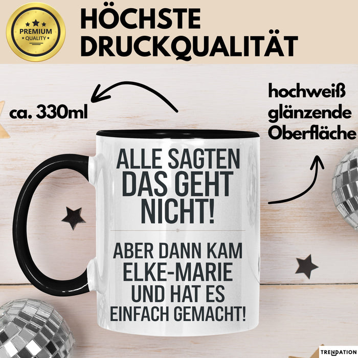 Elke-Marie Tasse Geschenk Alle Sagten Das Geht Nicht Aber Dann Kam Elke-Marie Und Hat Es Einfach Gemacht Geschenkidee Becher mit Name Schwarz Trendation
