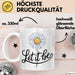 Gänseblümchen Blume Tasse Geschenk Lustige Geschenkidee Spruch Lass Es Geschehen Weiß Trendation