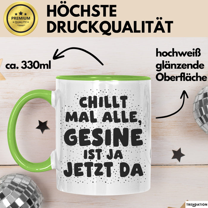 Gesine Tasse Chillt Mal Alle, Gesine Ist Ja Jetzt Da Geschenk