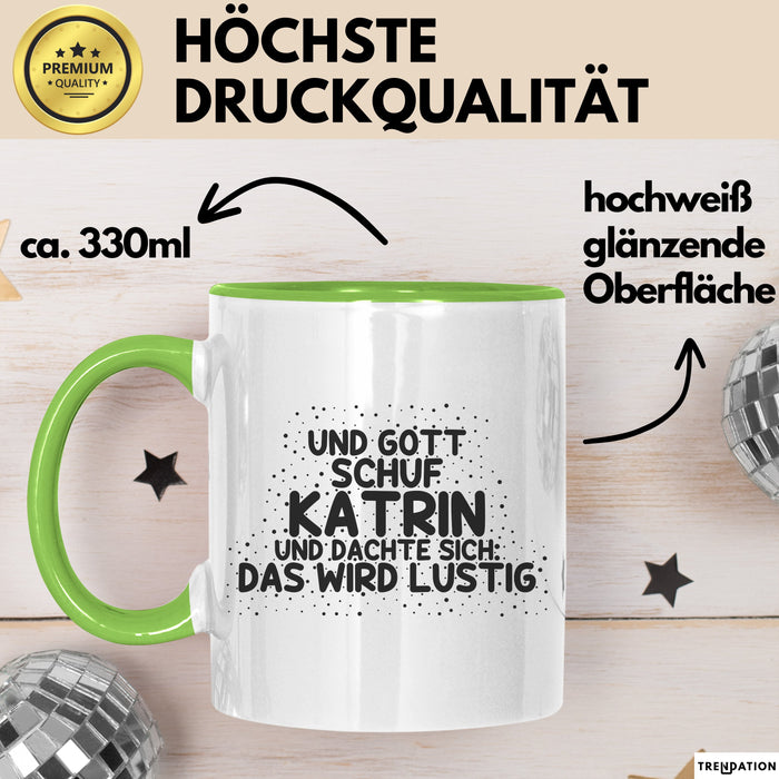 Katrin Tasse Und Gott Schuf Katrin Und Dachte Sich: Das Wird Lustig