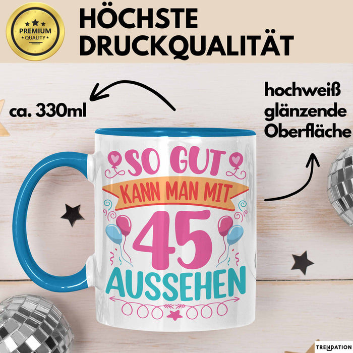45er Geburtstag Tasse Geschenk Frauen So Gut Kann Man Mit 45 Aussehen Geschenkidee Geburtstag Blau Trendation