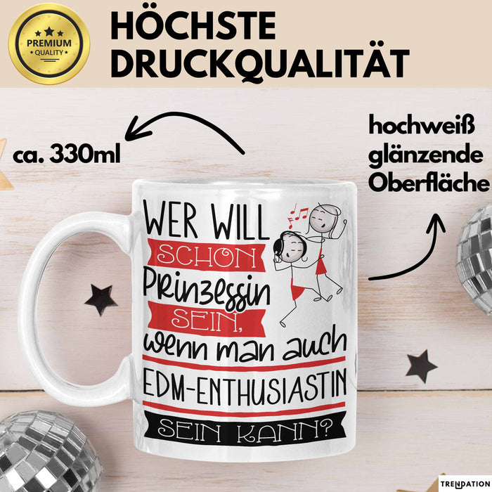 EDM-Enthusiastin Tasse Geschenk Spruch Wer Will Schon Prinzessin Sein Wenn Man Auch EDM-Enthusiastin Sein Kann Weiß Trendation