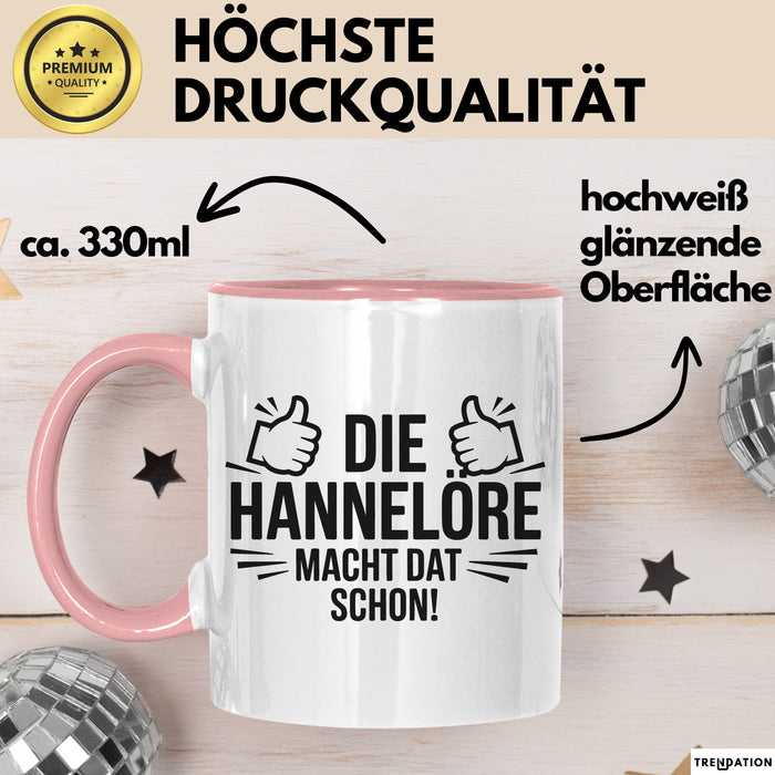 Hannelore Tasse Geschenk Die Hannelore Macht Dat Schon Geschenkidee Becher mit Name Rosa Trendation