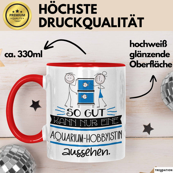 Aquarium-Hobbyistin Geschenk Tasse So Gut Kann Nur Eine Aquarium-Hobbyistin Aussehen Geschenkidee Geburtstag Weihnachten Lustig Rot Trendation