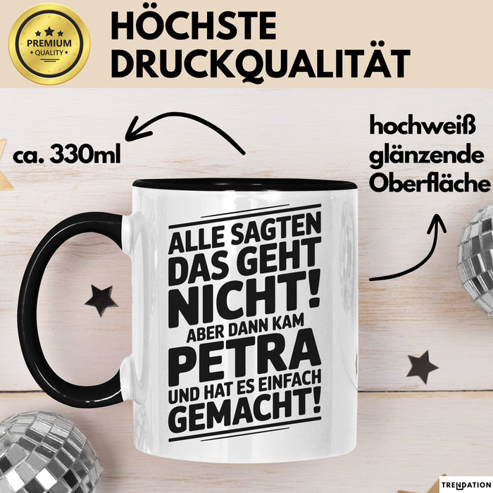 Petra Tasse Geschenk Alle Sagten Das Geht Nicht Aber Dann Kam Petra Und Hat Es Einfach Gemacht Geschenkidee Becher mit Name Schwarz Trendation