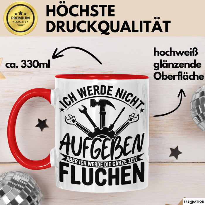 Handwerker Geschenk Tasse Ich Werde Nicht Aufgeben Aber Fluchen KFZ Mechaniker Hausmeister Elektroniker Anlagenmechaniker Rot Trendation