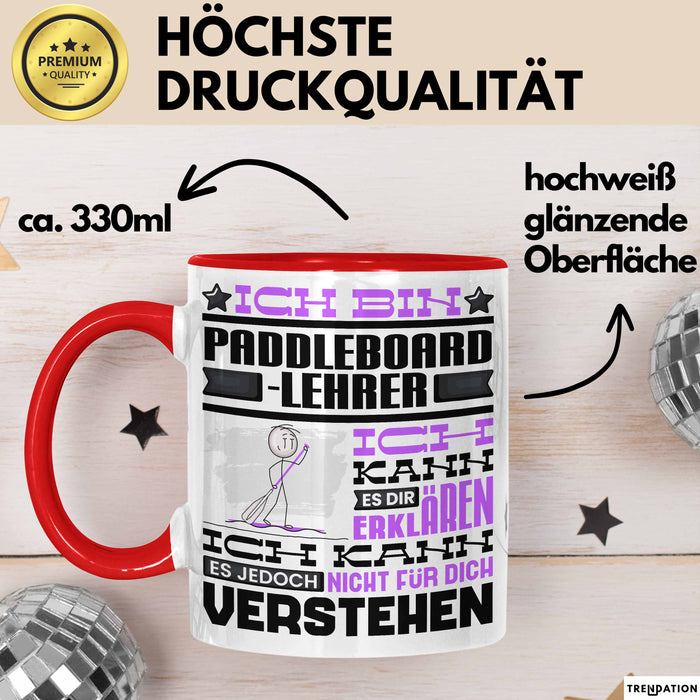 Paddelboard-Lehrer Geschenk Kaffee-Tasse Geschenkidee für Paddelboard-Lehrer Ich Bin Paddelboard-Lehrer Ich Kann Es Dir Erklären Jedoch Nicht Für Dich Verstehen Spruch Lustig Rot Trendation