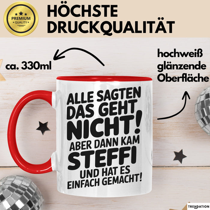 Steffi Tasse Geschenk Alle Sagten Das Geht Nicht Aber Dann Kam Steffi Und Hat Es Einfach Gemacht Geschenkidee Becher mit Name Rot Trendation