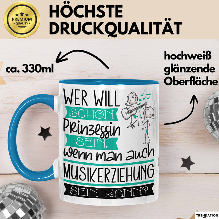 Musikerziehung Tasse Geschenk Spruch Wer Will Schon Prinzessin Sein Wenn Man Auch Musikerziehung Sein Kann Blau Trendation