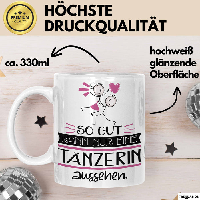Tänzerin Geschenk Tasse So Gut Kann Nur Eine Tänzerin Aussehen Geschenkidee Geburtstag Weihnachten Lustig Weiß Trendation