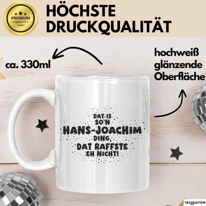 Hans-Joachim Tasse Dat Is So'n Hans-Joachim Ding, Dat Raffste Eh Nicht