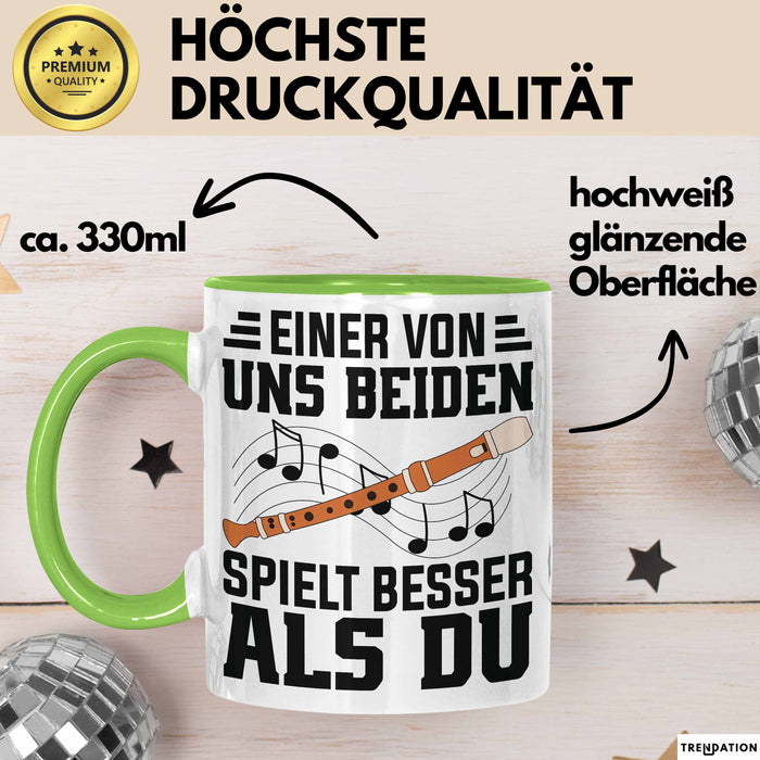Flötenspieler Tasse Geschenk Einer Von Uns Beiden Spielt Besser Als Du Geschenkidee Becher Grün Trendation