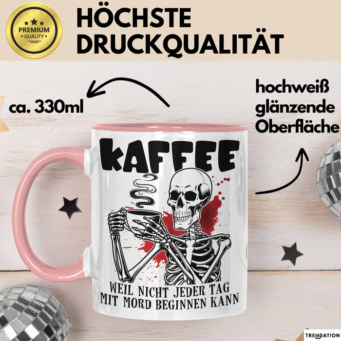 Humor Tasse Geschenk Mit Spruch Kaffee Weil Nicht Jeder Tag Mit Mord Beginnen Kann Sarkasmus Kaffee-Becher Rosa Trendation