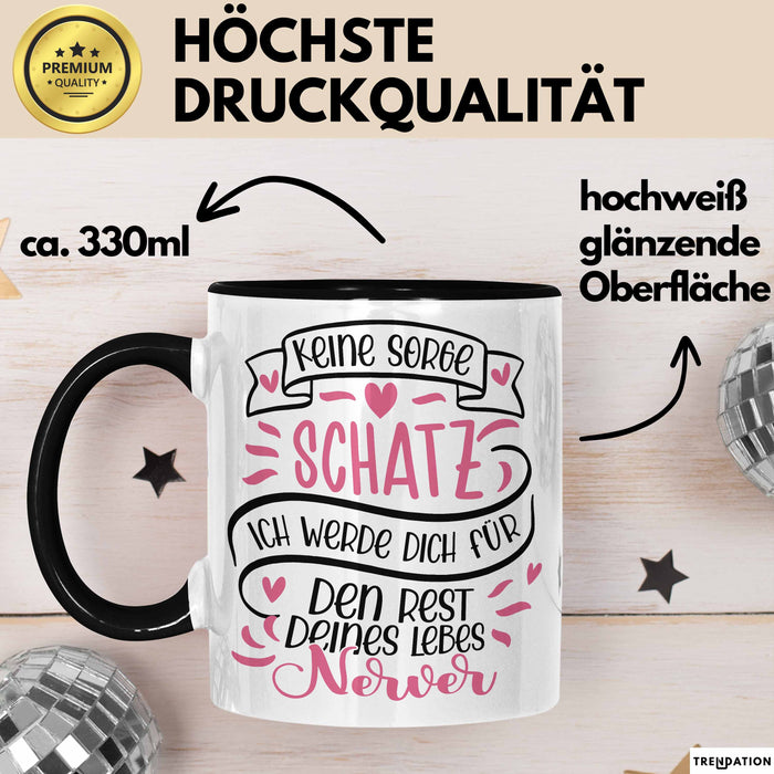 Valentinstag Tasse Geschenk für Ihn Sie Männer Für Paare Freundin Geschenkidee Kaffee-Becher Liebe Keine Sorge Schatz Ich Werde Dich Den Rest Deines Lebens Nerven Schwarz Trendation