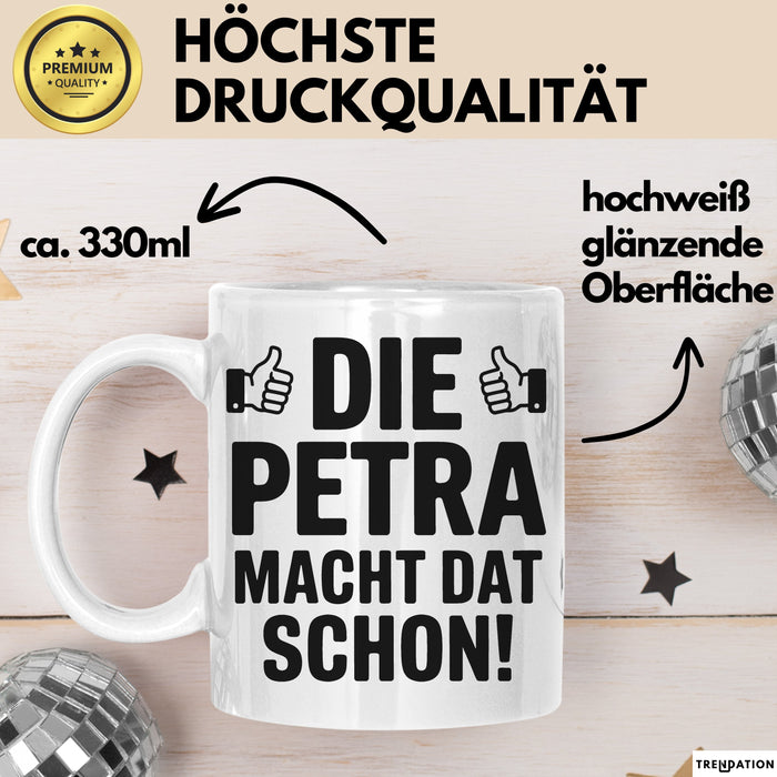 Petra Tasse Geschenk Die Petra Macht Dat Schon Geschenkidee Becher mit Name Weiß Trendation