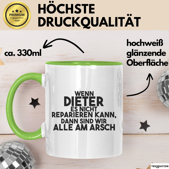 Dieter Tasse Wenn Dieter Nicht Repariert, Sind Wir Am Arsch Geschenk Grün Trendation