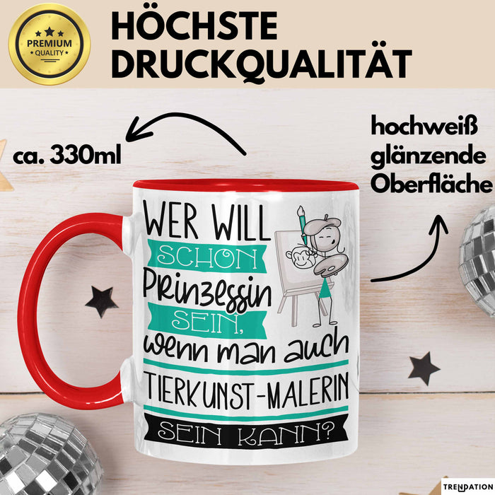 Tierkunst-Malerin Tasse Geschenk Spruch Wer Will Schon Prinzessin Sein Wenn Man Auch Tierkunst-Malerin Sein Kann Rot Trendation