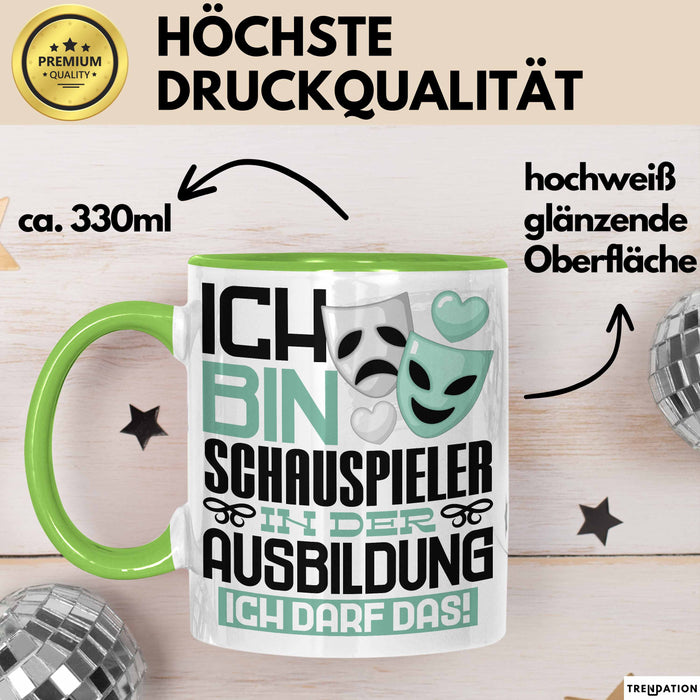 Schauspieler Ausbildung Tasse Geschenk Ich Bin Schauspieler In Der Ausbildung Ich Darf Das Geschenkidee Spruch Grün Trendation