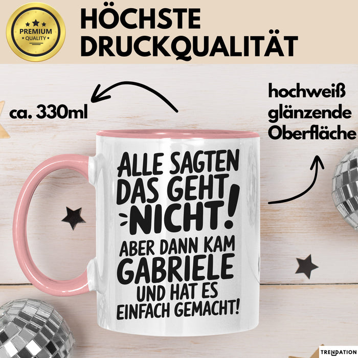 Gabriele Tasse Geschenk Alle Sagten Das Geht Nicht Aber Dann Kam Gabriele Und Hat Es Einfach Gemacht Geschenkidee Becher mit Name Rosa Trendation