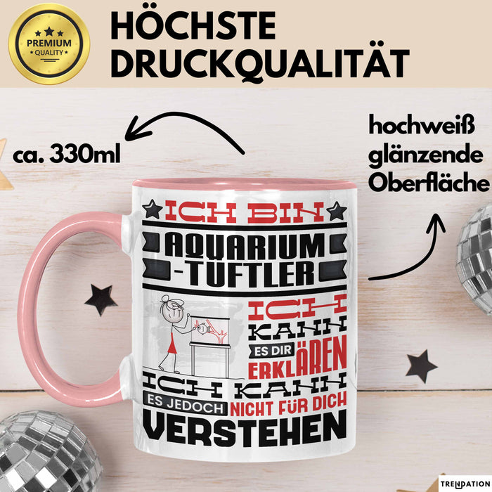 Aquarium-Tüftler Geschenk Kaffee-Tasse Geschenkidee für Aquarium-Tüftler Ich Bin Aquarium-Tüftler Ich Kann Es Dir Erklären Jedoch Nicht Für Dich Verstehen Spruch Lustig Rosa Trendation