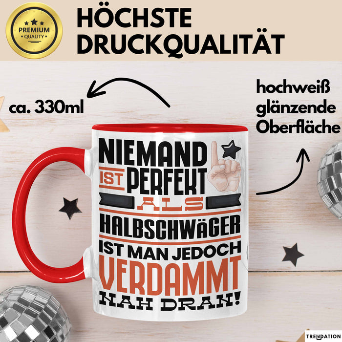 Halbschwäger Geschenk Tasse Lustige Geschenkidee für Halbschwäger Geburtstag Kaffee-Becher Niemand Ist Perfekt Aber Als Halbschwäger Ist Man Nah Dran Rot Trendation