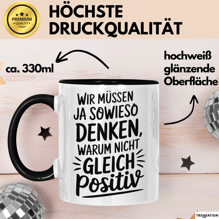 Motivationsspruch Tasse Geschenk Lustige Geschenkidee Spruch Wir Müssen Ja Sowieso Denken, Warum Nicht Gleich Positiv Schwarz Trendation