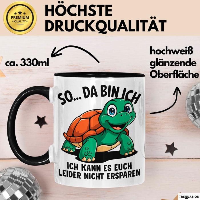 Sarkastische Schildkröte Tasse Geschenk Lustige Geschenkidee Spruch So Da Bin Ich Kann Es Euch Leider Nicht Ersparen Schwarz Trendation