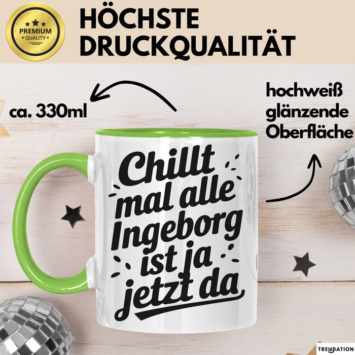 Ingeborg Tasse Geschenk Chillt Mal Alle Ingeborg Ist Ja Jetzt Da Geschenkidee Becher mit Name Grün Trendation