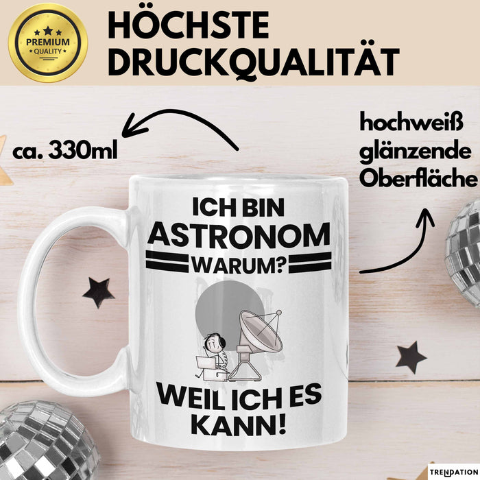 Astronom Geschenk Tasse Lustiger Spruch Ich Bin Astronom Warum Weil Ich Es Kann Geschenkidee Bester Astronom Geburtstag Kaffee-Becher Weiß Trendation